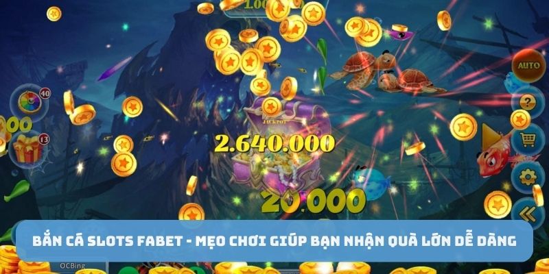 ban-ca-slots-fabet-meo-choi-giup-ban-nhan-qua